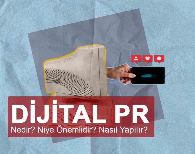 Dijital PR Nedir? Niye Önemlidir? Dijital PR Nasıl Yapılır?