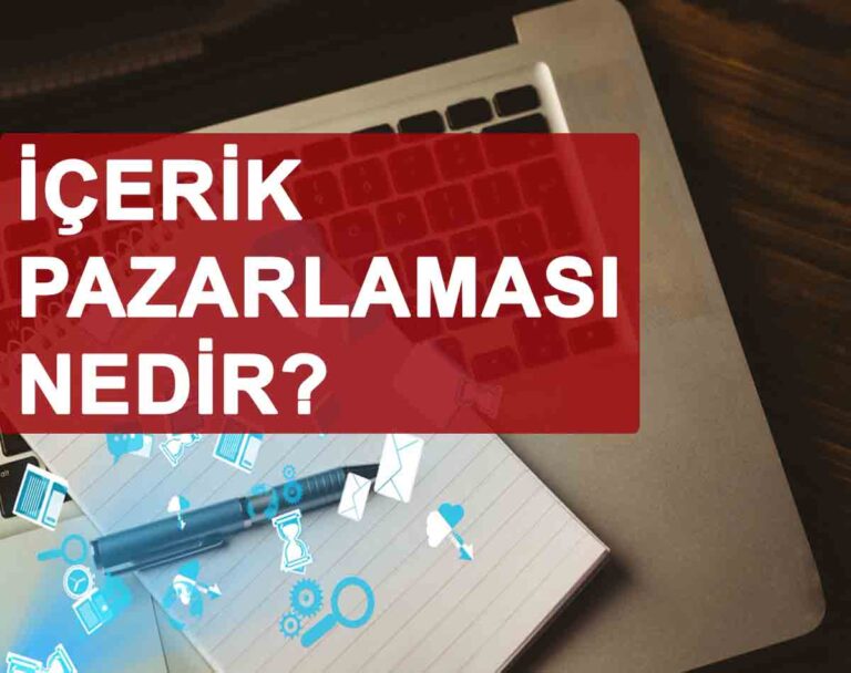 İçerik Pazarlaması Nedir? Niye Önemlidir? İçerik Pazarlaması Nasıl Yapılır?
