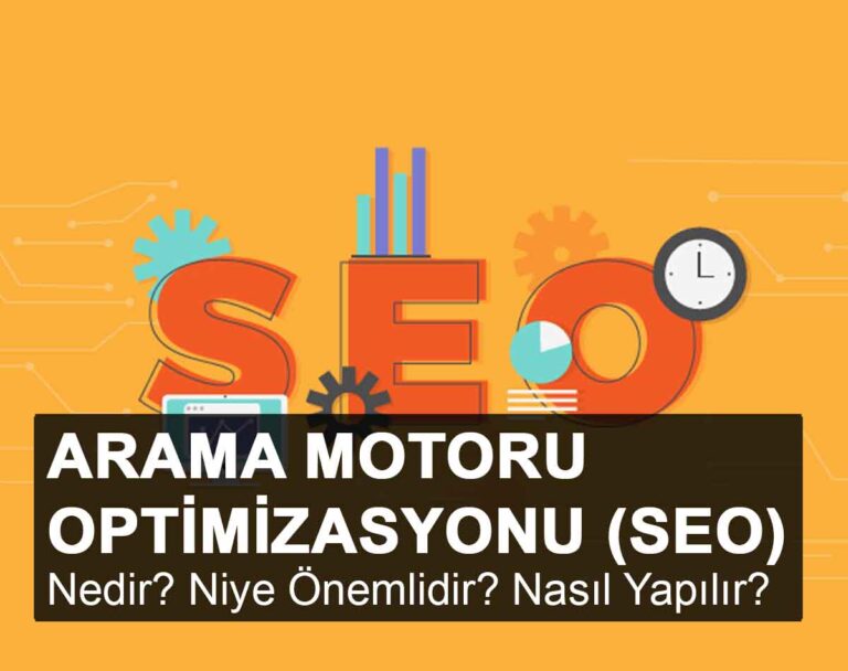 SEO Nedir? Niye Önemlidir? Arama Motoru Optimizasyonu Nasıl Yapılır?