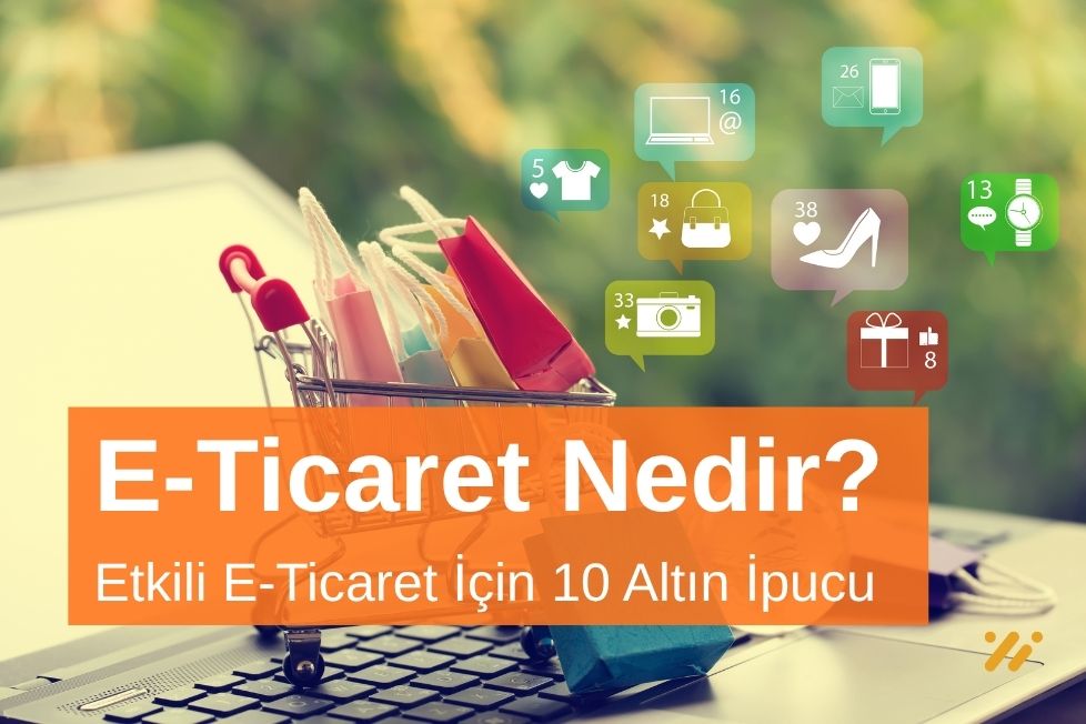 Etkili E-Ticaret Yönetimi İçin 10 Altın İpucu