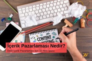 Etkili İçerik Pazarlaması İçin 10 Altın İpucu