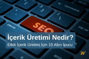 Etkili İçerik Üretimi İçin 10 Altın İpucu
