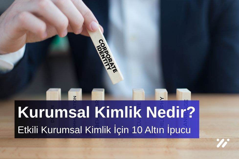 Etkili Kurumsal Kimlik İçin 10 Altın İpucu