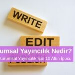 Etkili Kurumsal Yayıncılık İçin 10 Altın İpucu