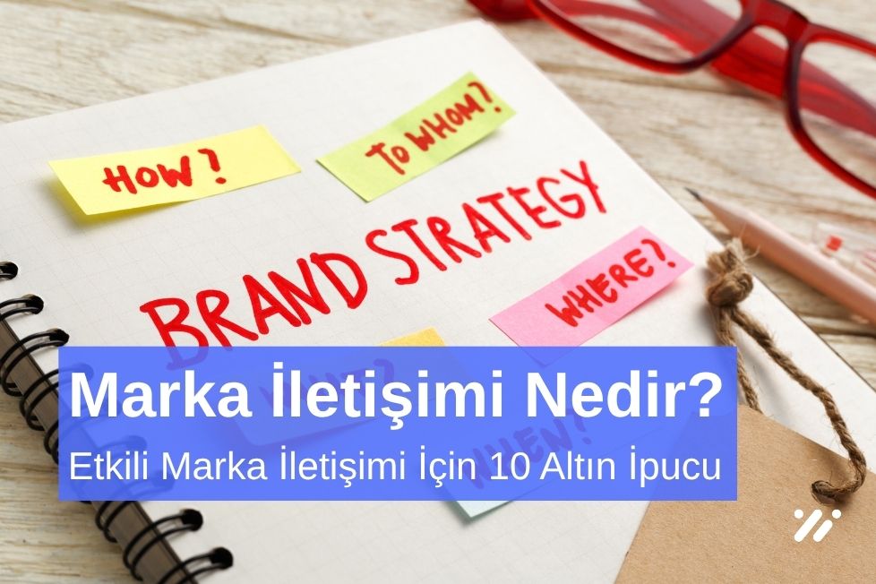 Etkili Marka İletişimi İçin 10 Altın İpucu