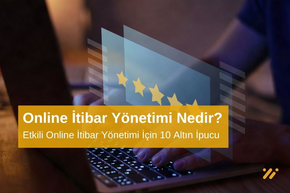 Etkili Online İtibar Yönetimi İçin 10 Altın İpucu