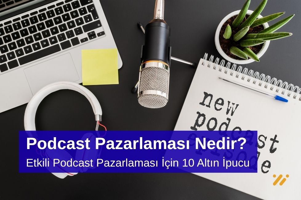Etkili Podcast Pazarlaması İçin 10 Altın İpucu