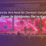 Ankara’da Yeni Nesil Bir Deneyim Gerçekleşti: Ünal Güner ile Bildiğinden Öte’ye Kampı