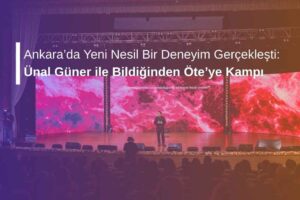 Ankara’da Yeni Nesil Bir Deneyim Gerçekleşti: Ünal Güner ile Bildiğinden Öte’ye Kampı