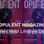 Opulent Magazine: Yeni Nesil Lifestyle Dergisi