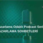 Pazarlama Odaklı Podcast Serisi: Pazarlama Sohbetleri