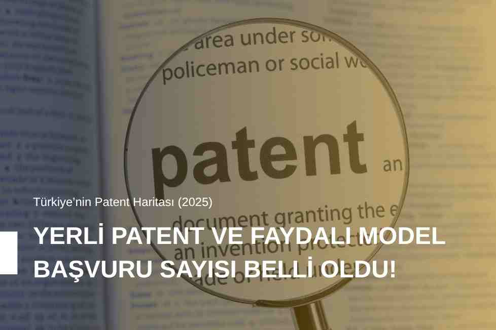 Türkiye’nin Patent Haritası (2025): Yerli Patent ve Faydalı Model Başvuru Sayısı Belli Oldu!