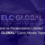E-Ticaret ve Perakendenin Liderleri “ELC GLOBAL” Çatısı Altında Toplanıyor