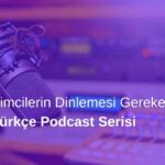 Girişimcilerin Dinlemesi Gereken 10 Türkçe Podcast Serisi