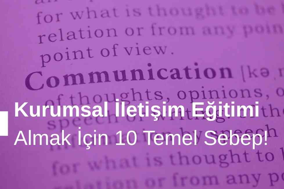 Kurumsal İletişim Eğitimi Almak İçin 10 Sebep