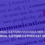 Kurumsal İletişim Hakkında Her Şey: Kurumsal İletişim 2.0 Podcast Serisi