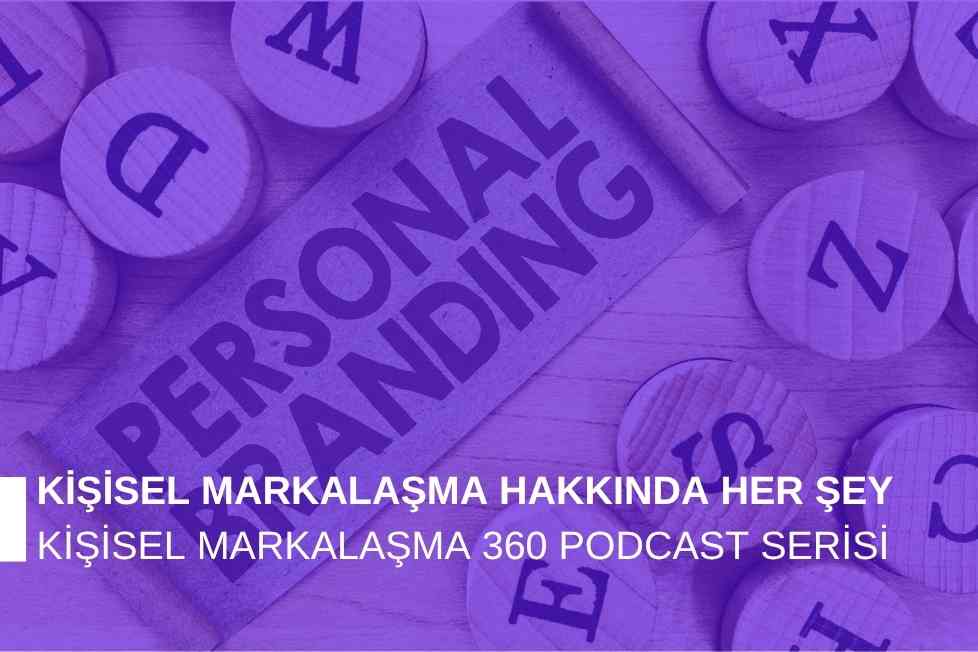 Kişisel Markalaşma Odaklı Podcast Serisi: Kişisel Markalaşma 360
