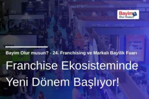 Bayim Olur Musun? Fuarı 2026: Franchise Ekosisteminde Yeni Dönem