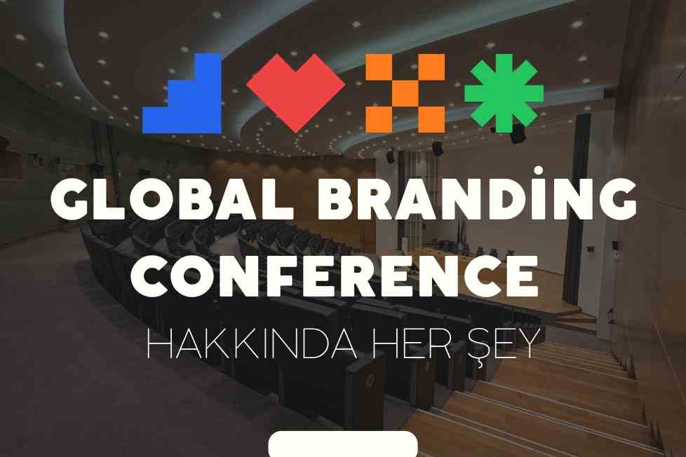 Global Branding Conference Hakkında Merak Edilen Her Şey!