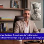 Mürsel Ferhat Sağlam, Trbusiness.de’ye Konuştu: “Türkiye Sadece Marka Değil, Bilgi ve Düşünce de İhraç Etmeli”