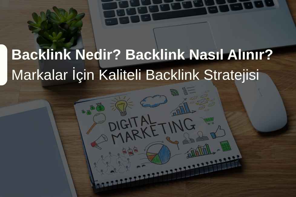 Backlink Nedir? Backlink Nasıl Alınır? Markalar İçin Backlink Stratejisi