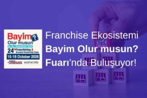 Franchise Ekosistemi Bayim Olur musun? Fuarı'nda Buluşuyor!