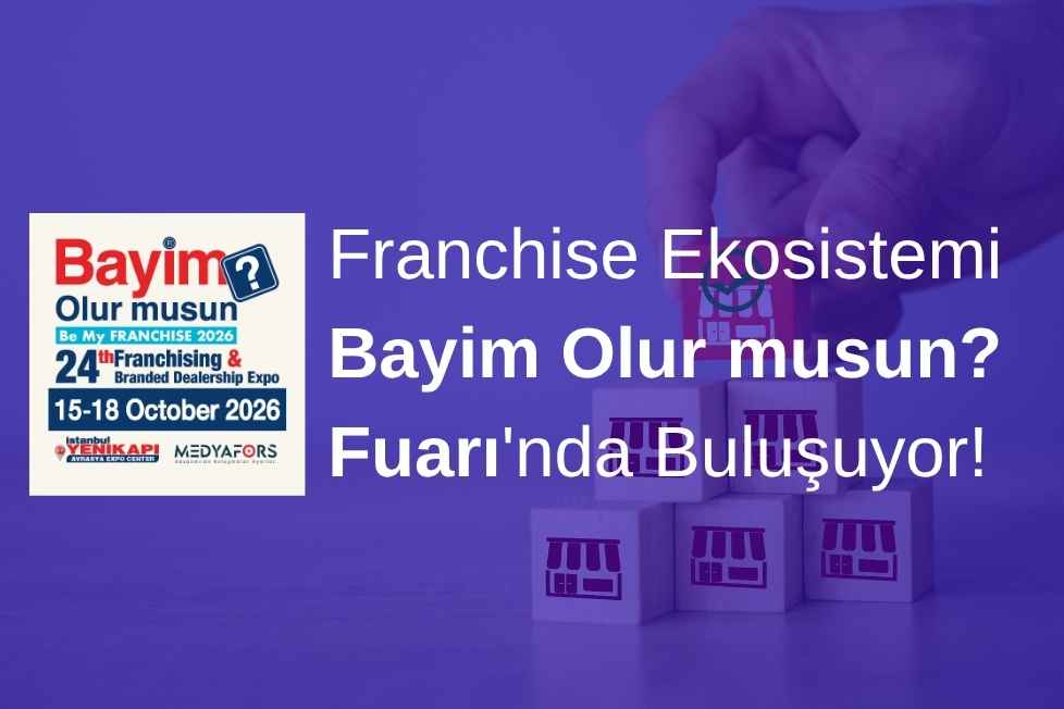Franchise Ekosistemi Bayim Olur musun? Fuarı'nda Buluşuyor!