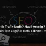 Organik Trafik Nedir? Organik Trafik Nasıl Artırılır?