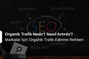 Organik Trafik Nedir? Organik Trafik Nasıl Artırılır?