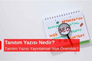 Tanıtım Yazısı Nedir? Tanıtım Yazısı Yayınlatmak Niye Önemlidir?