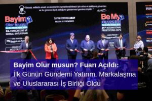 Bayim Olur musun? Fuarı Açıldı: İlk Günün Gündemi Yatırım, Markalaşma ve Uluslararası İş Birliği Oldu