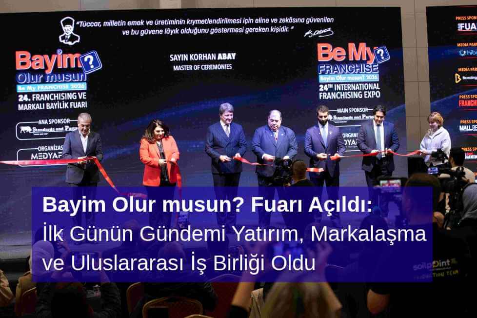 Bayim Olur musun? Fuarı Açıldı: İlk Günün Gündemi Yatırım, Markalaşma ve Uluslararası İş Birliği Oldu